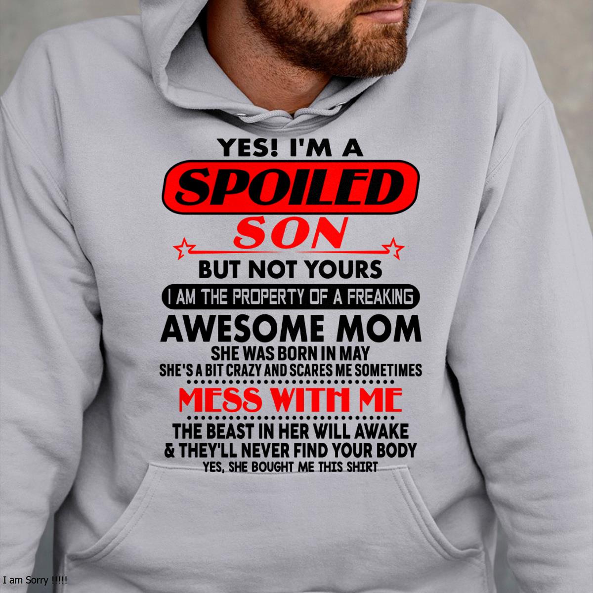 May - I am Spoiled Son - Gift For Son From Mom - KATE05 - (SKU-T1206MS-05)