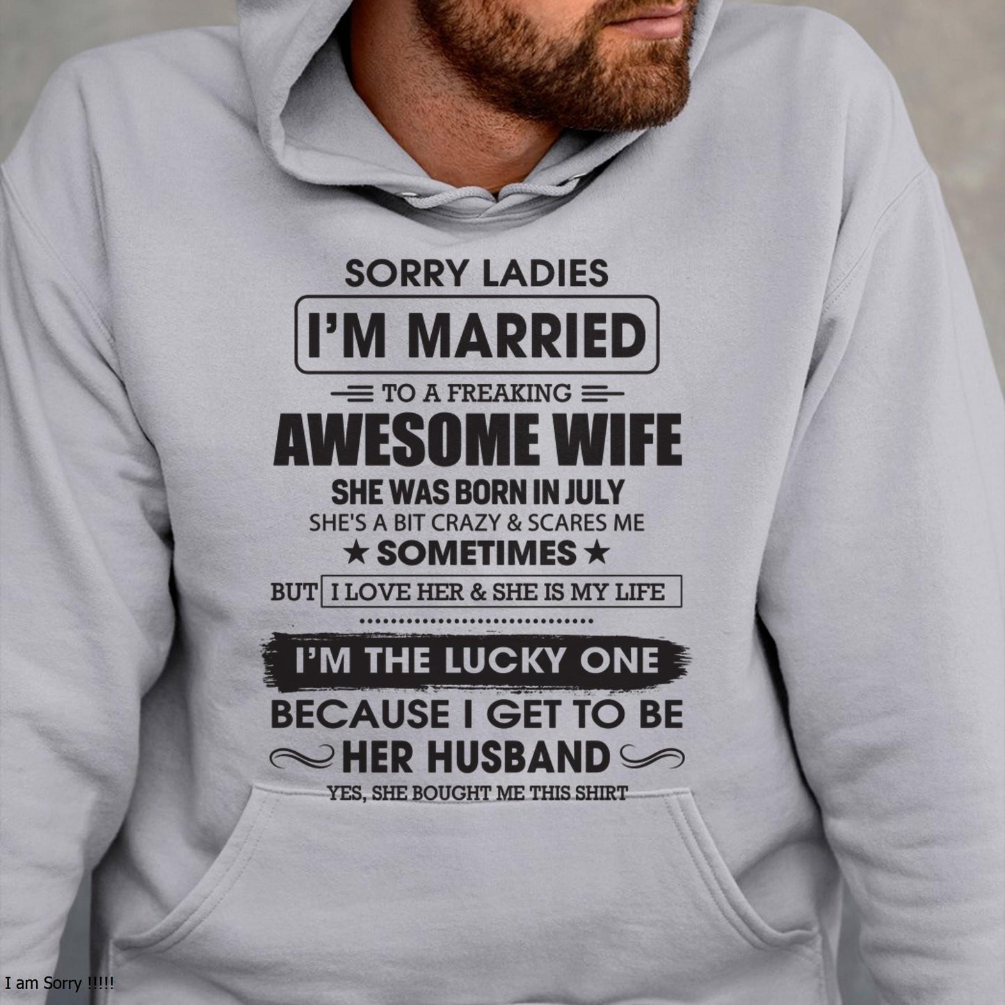 July - Sorry Ladies I'm Married To A Freaking Awesome Wife - Gift For Husband From Wife - KATE07 (SKU06-45-07)