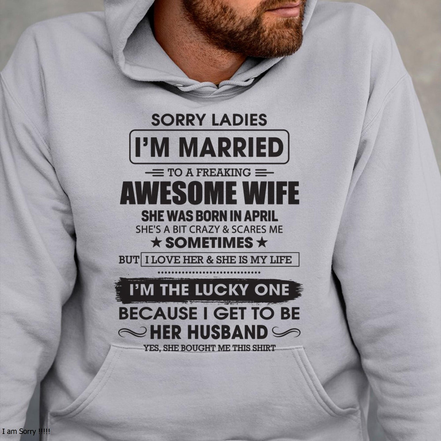 April - Sorry Ladies I'm Married To A Freaking Awesome Wife - Gift For Husband From Wife - KATE04 (SKU06-45-04)