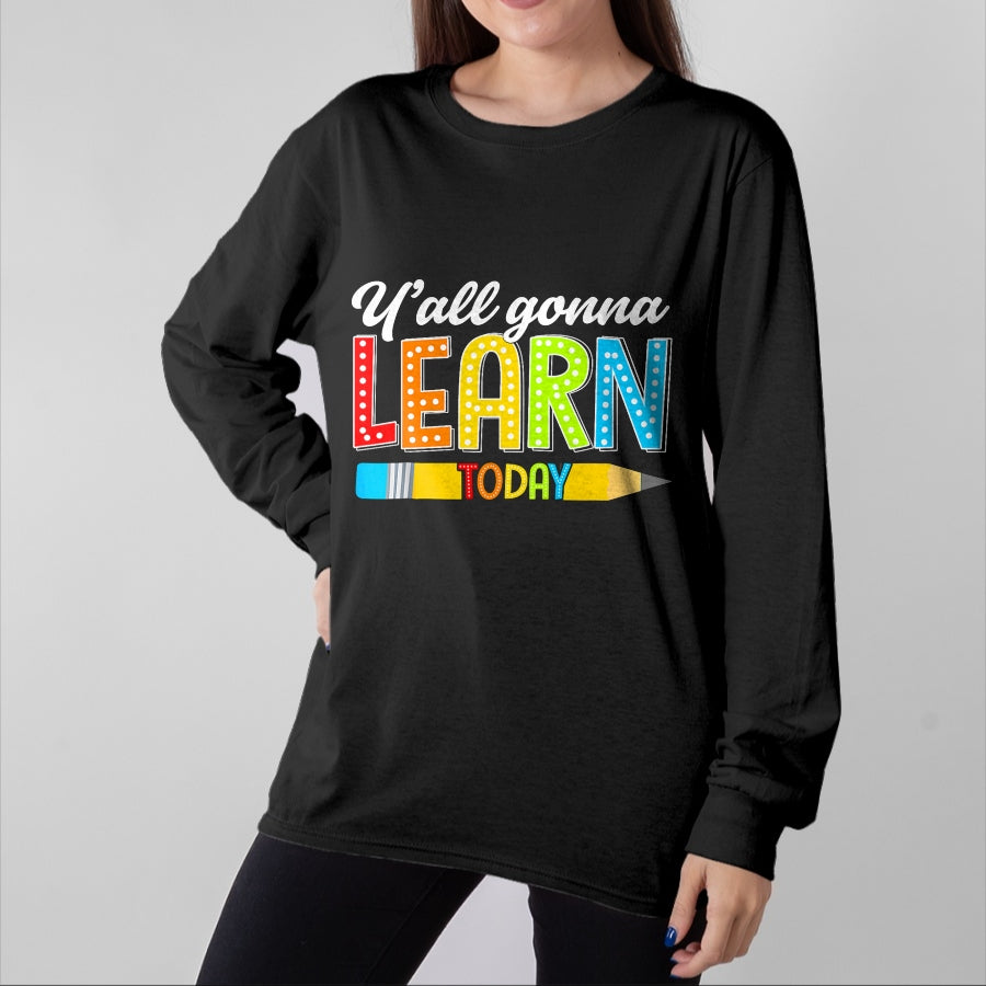 Best Teacher Shirt, Funny Teacher UnisexT-Shirt/Hoodie/Sweatshirt HLT00 - Teacher Y'all Gonna Learn Today First Day of School Funny T-Shirt