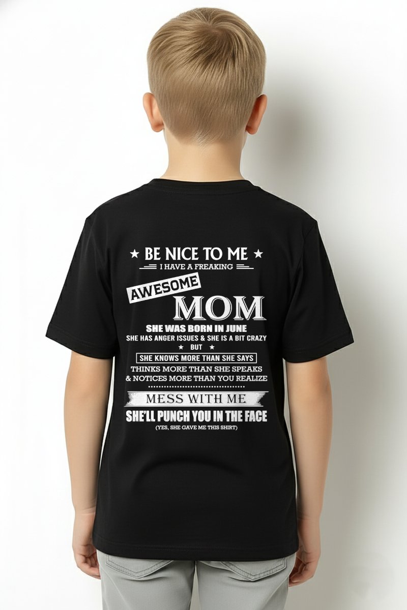 JUNE SHIRT – BE NICE TO ME, I HAVE A FREAKING AWESOME MOM – FUNNY SHIRT - FROM MOM TO SON – KATE06 (SKU26T-01208-06)