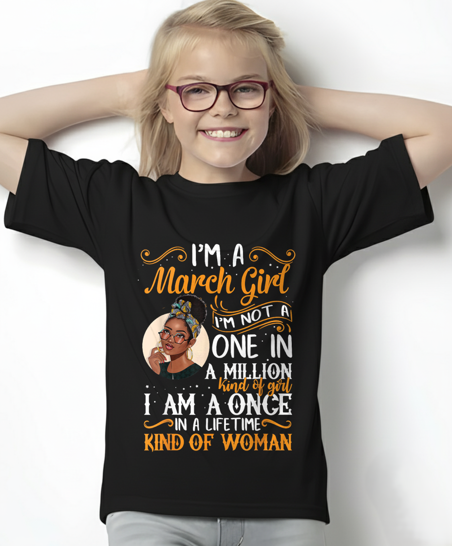 March Girl Shirt – "I Am A Once In A Lifetime Kind Of Woman" Birthday Gift For Women (SKU26T-01166-03)