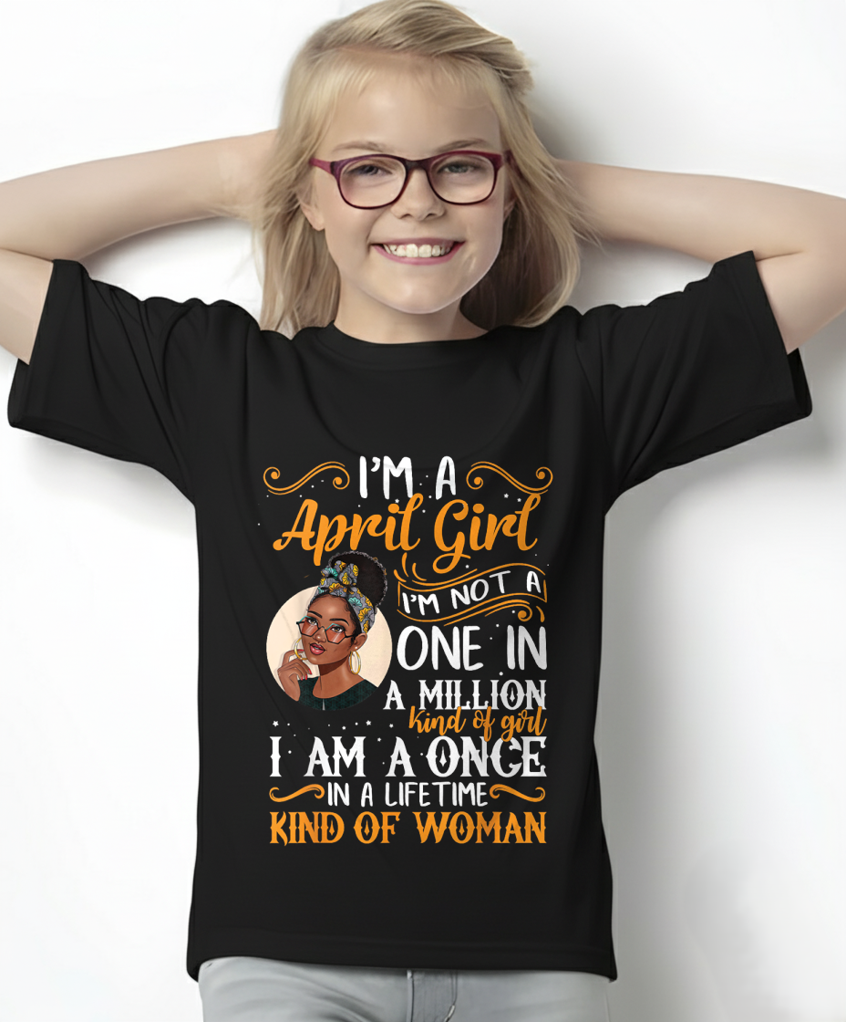 April Girl Shirt – "I Am A Once In A Lifetime Kind Of Woman" Birthday Gift For Women (SKU26T-01166-04)