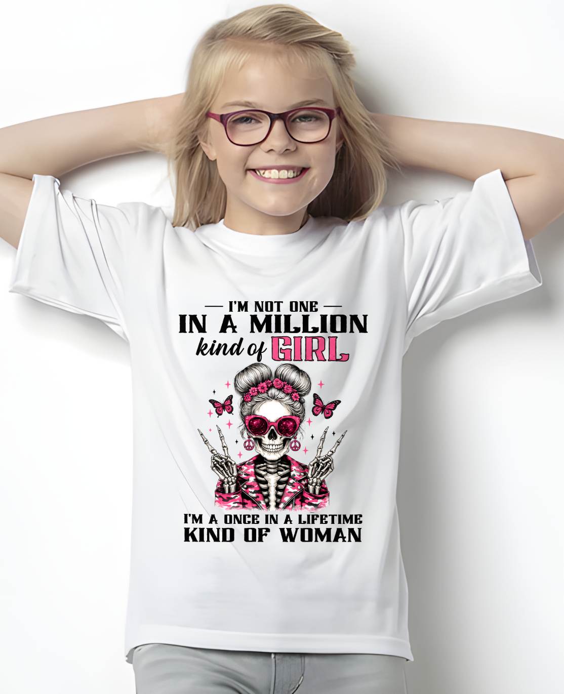 I'M NOT ONE IN A MILLION KIND OF GIRL I'M A ONCE IN A LIFETIME KIND OF WOMAN -T SHIRT - GIFT FOR WOMEN - NIK00 (SKU2605-94)