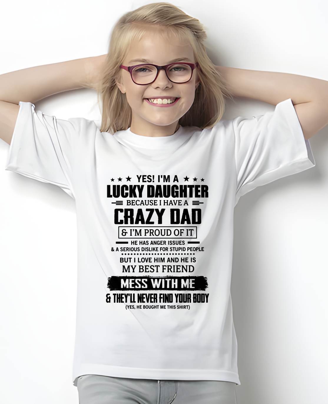YES! I'M A LUCKY DAUGHTER BECAUSE I HAVE A CRAZY DAD - GIFT FROM DAD -NIKI00 (SKU2607-353-00)