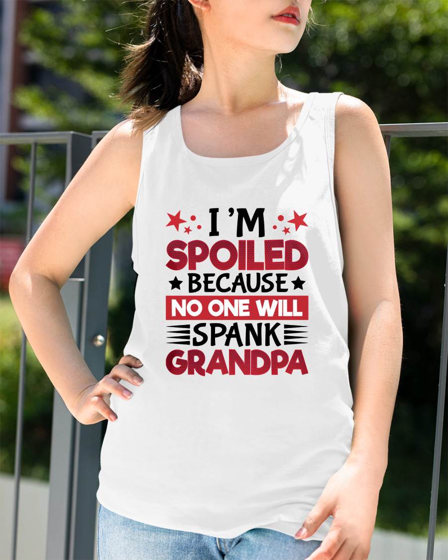 I’M SPOILED BECAUSE NO ONE WILL SPANK GRANDPA - GIFT FROM GRANDPA - NIKI00 (SKU2603-130)