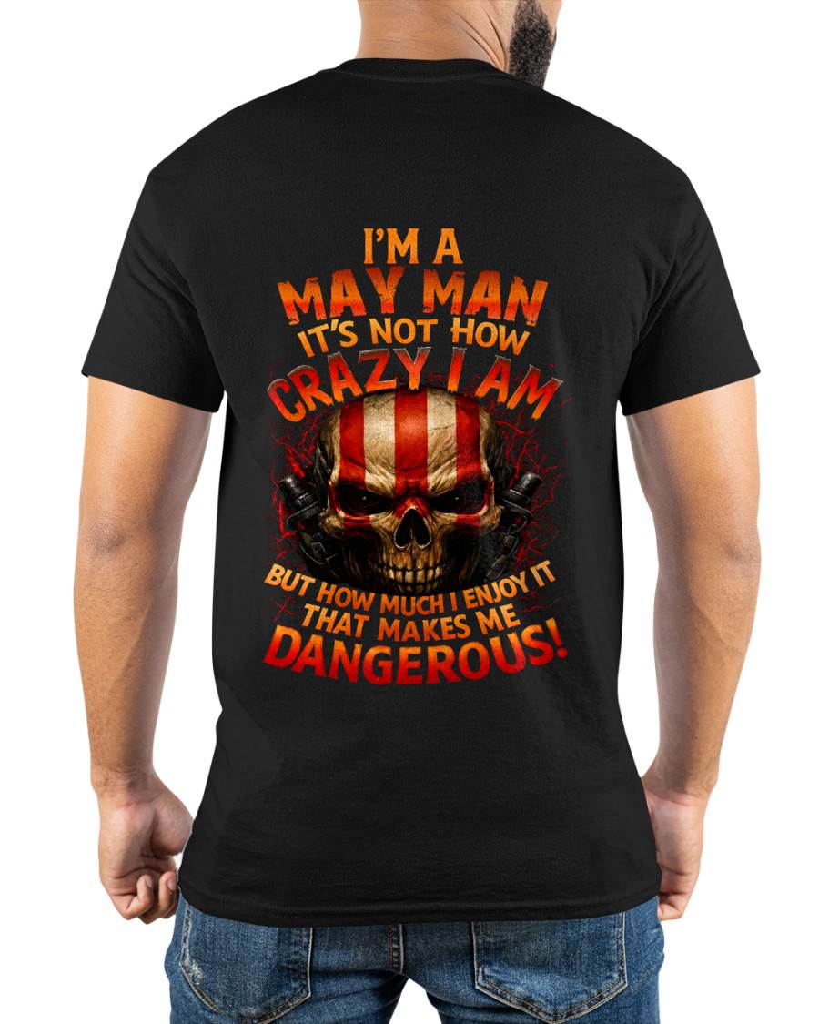 I’M A MAY MAN IT’S NOT HOW CRAZY I AM -T SHIRT- GIFT FOR MEN -NIKI05 (SKU2605-254-05)