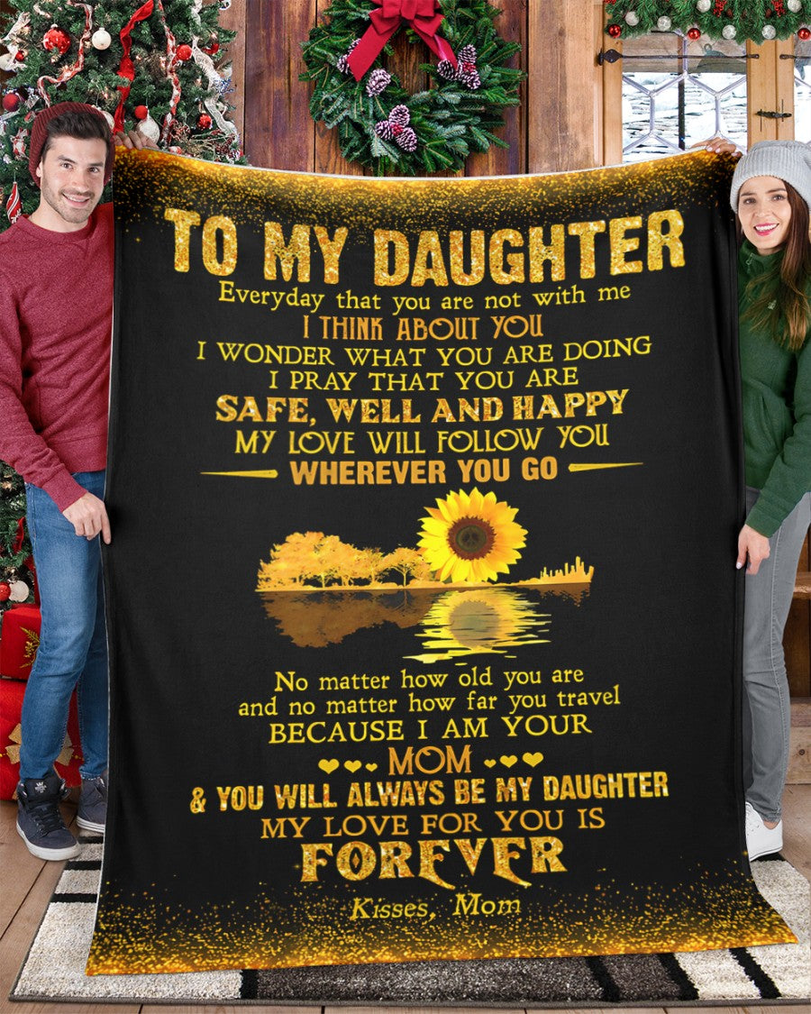 Special Gift For Your Daughter - Blanket "No matter how old you are and no matter how far you travel BECAUSE I AM YOUR MOM" - From Mom