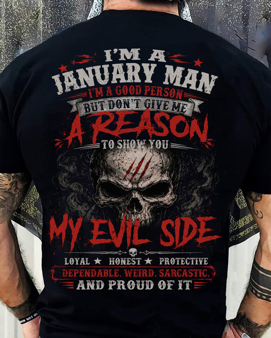 I’M A JANUARY MAN  I’M A GOOD PERSON BUT DON’T GIVE ME A REASON TO SHOW YOU -T SHIRT- GIFT FOR MEN -NIKI01 (SKU2605-274-01)
