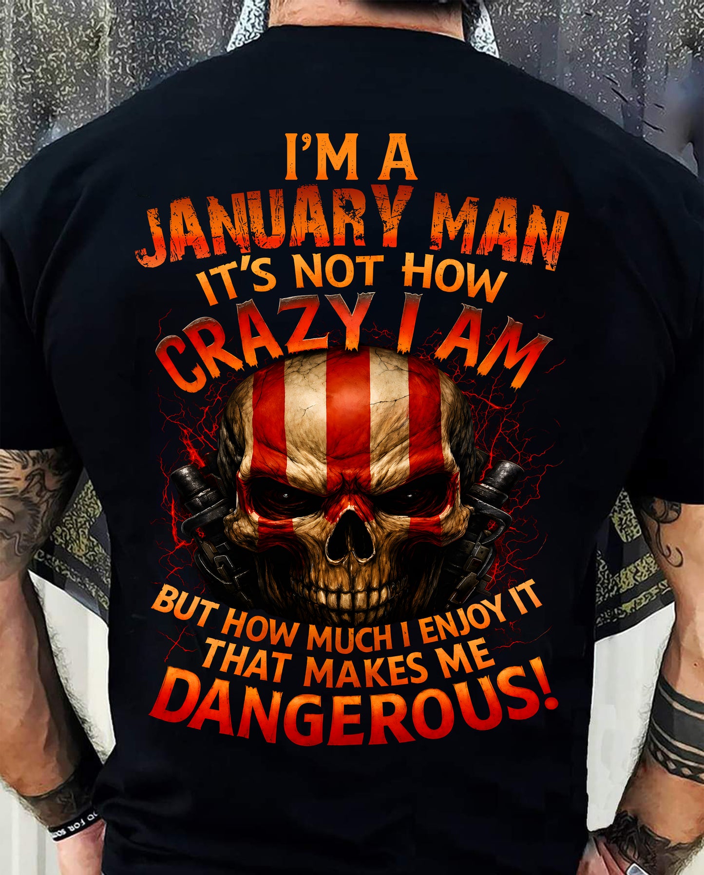 I’M A JANUARY MAN  IT’S NOT HOW CRAZY I AM -T SHIRT- GIFT FOR MEN -NIKI01 (SKU2605-254-01)