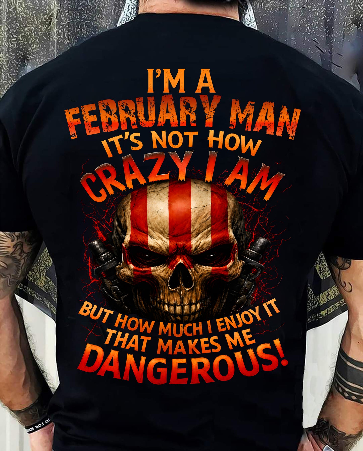 I’M A FEBRUARY MAN  IT’S NOT HOW CRAZY I AM -T SHIRT- GIFT FOR MEN -NIKI02 (SKU2605-254-02)
