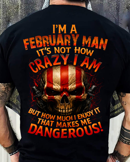 I’M A FEBRUARY MAN  IT’S NOT HOW CRAZY I AM -T SHIRT- GIFT FOR MEN -NIKI02 (SKU2605-254-02)