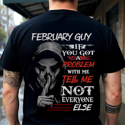FEBRUARY - IF YOU GOT A PROBLEM WITH ME - BIRTHDAY T-SHIRT FOR MEN - KATE02 (SKU12-251-02)