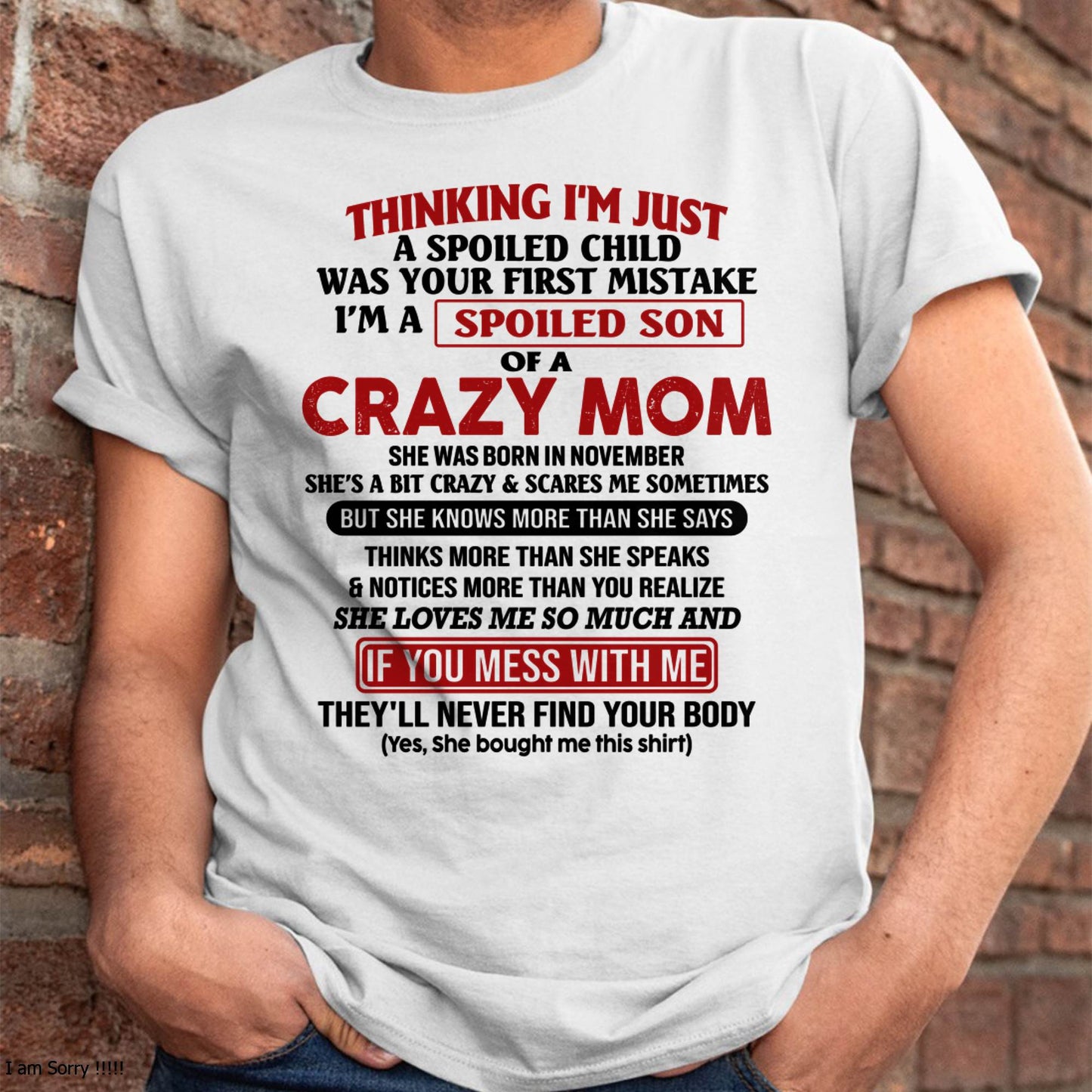 I Am Spoiled Son Of A Crazy Mom - Gift for Son From Mom - NIKI11 (SKUT-MS0608-11)