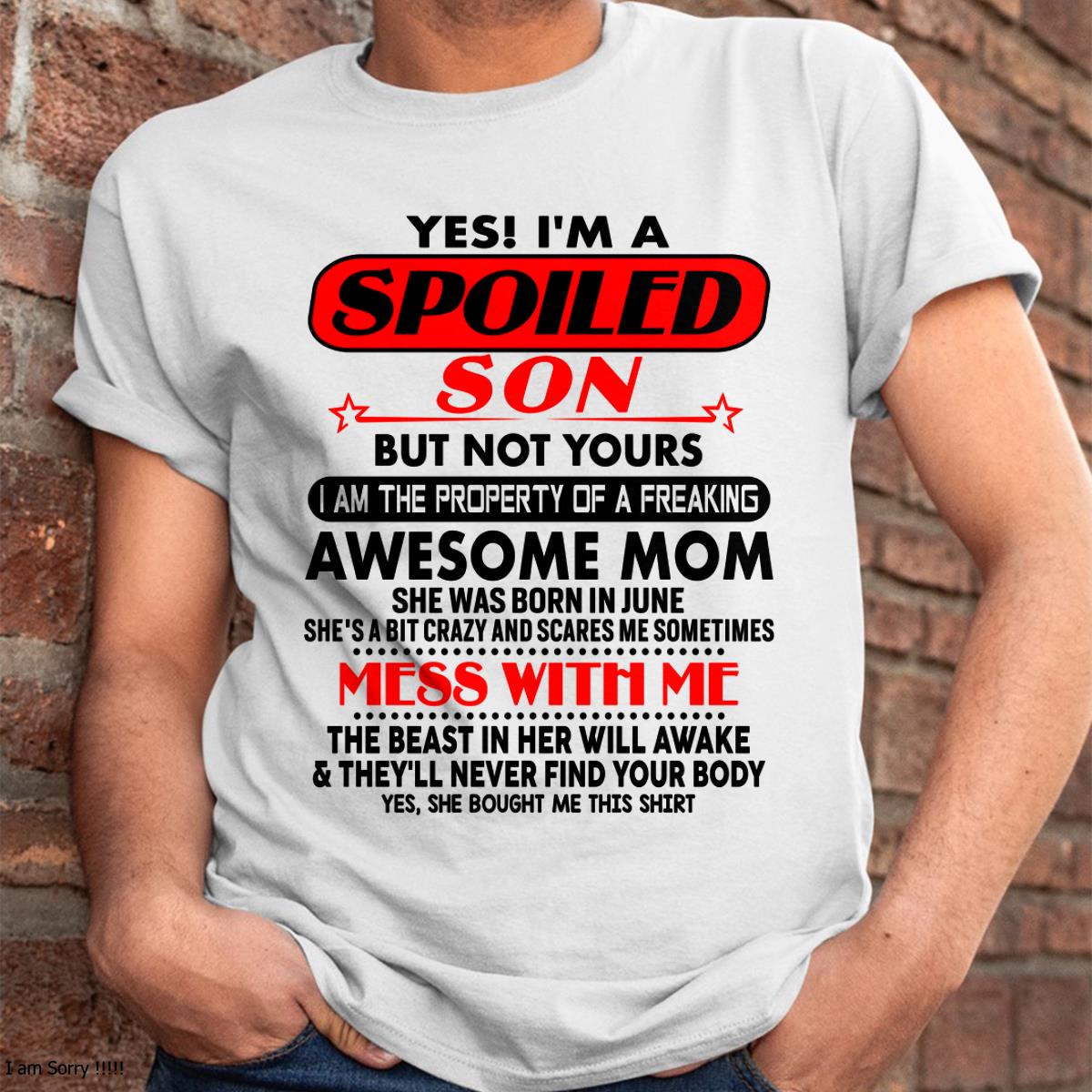 June - I am Spoiled Son - Gift For Son From Mom - NIKI06 - (SKU-T1206MS-06)