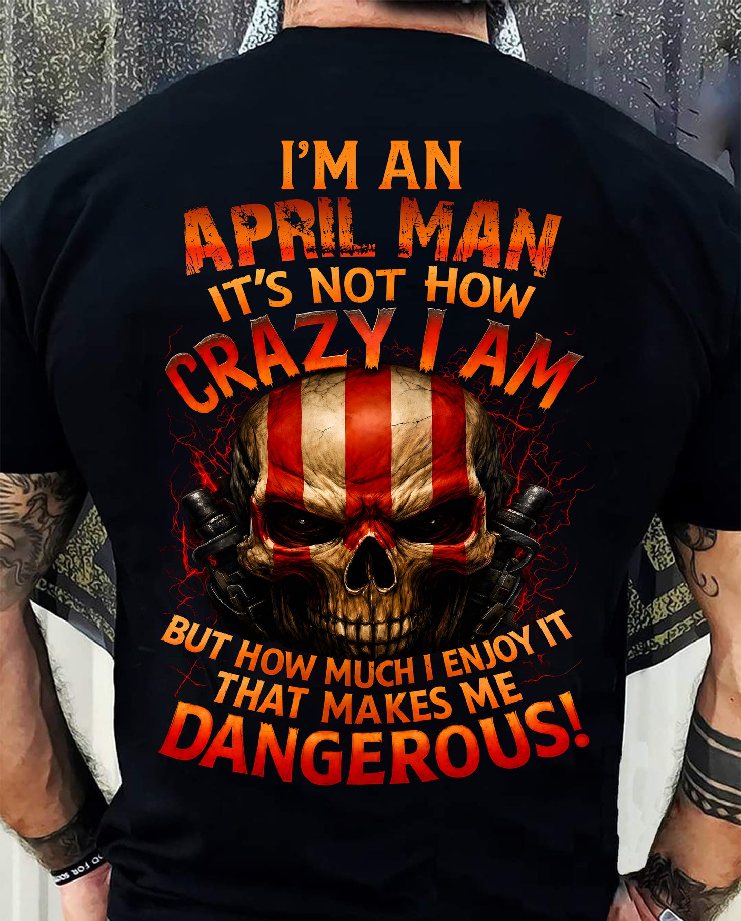 I’M AN APRIL MAN  IT’S NOT HOW CRAZY I AM -T SHIRT- GIFT FOR MEN -NIKI04 (SKU2605-254-04)