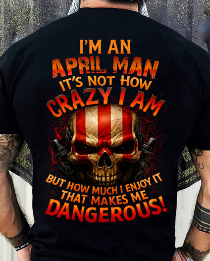 I’M AN APRIL MAN  IT’S NOT HOW CRAZY I AM -T SHIRT- GIFT FOR MEN -NIKI04 (SKU2605-254-04)