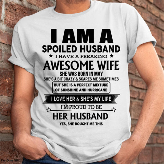 May - I Am A Spoiled Husband I Have A Freaking Awesome Wife - Gift For Husband From Wife - KATE05 (SKU-HUS-TS-05)