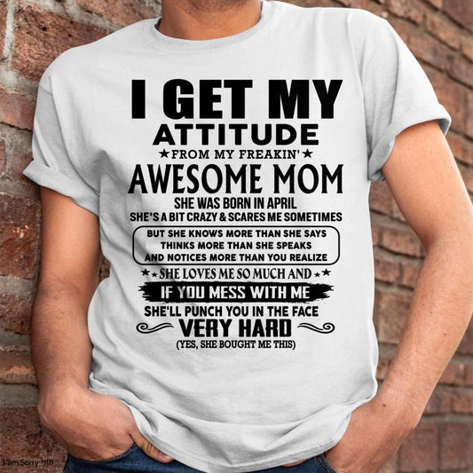 April - Thanks Mom - I GET MY ATTITUDE FROM MY FREAKIN' AWESOME MOM - Gift for Son and Daughter From Mom - KATE04 (SKU-TMD-CU-04)