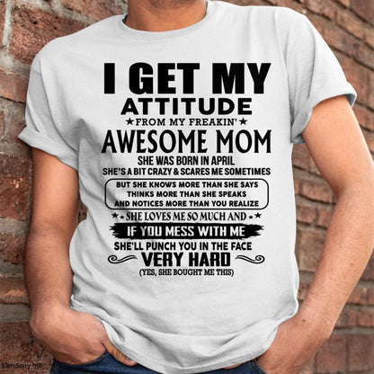 April - Thanks Mom - I GET MY ATTITUDE FROM MY FREAKIN' AWESOME MOM - Gift for Son and Daughter From Mom - NIKI04 (SKU-TMD-CU-04)