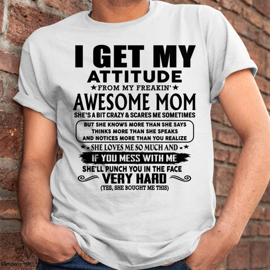 Thanks Mom - I GET MY ATTITUDE FROM MY FREAKIN' AWESOME MOM - Gift for Son and Daughter From Mom - NIKI00 (SKU-TMD-CU-00)
