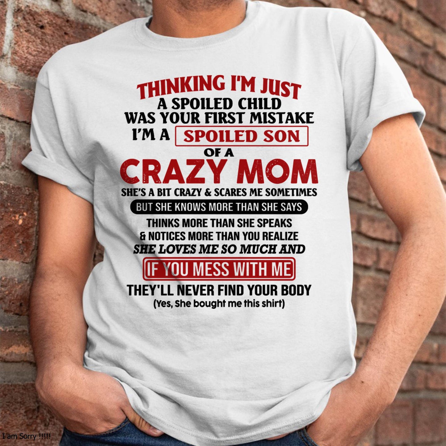 I Am Spoiled Son Of A Crazy Mom - Gift for Son From Mom - NIKI00 (SKUT-MS0608-00)