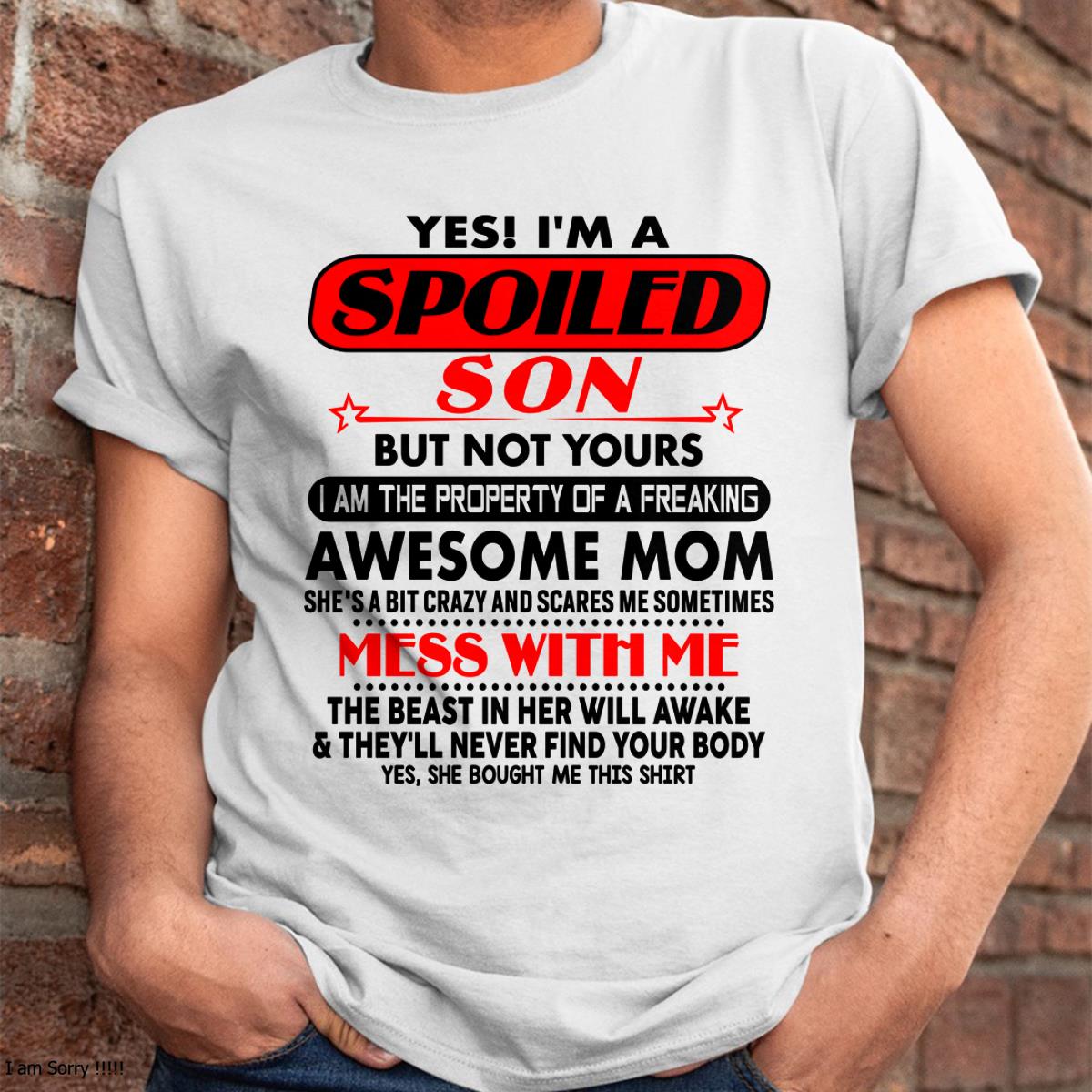 I am Spoiled Son - Gift For Son From Mom - KATE00 - (SKU-T1206MS-00)