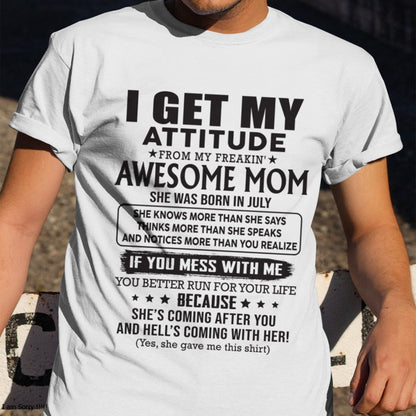 JULY - I GET MY ATTITUDE FROM AWESOME MOM - to my son from Mom - KATE07 (SKU08-17-07)