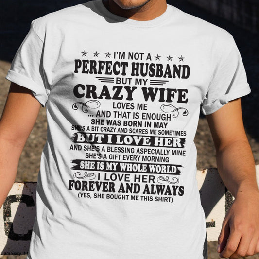 I'm Not A Pefect Husband But My Crazy Wife Loves Me T-Shirt – Birthday Gift From May Wife / Woman - KATE05 (SKU12-243-05)