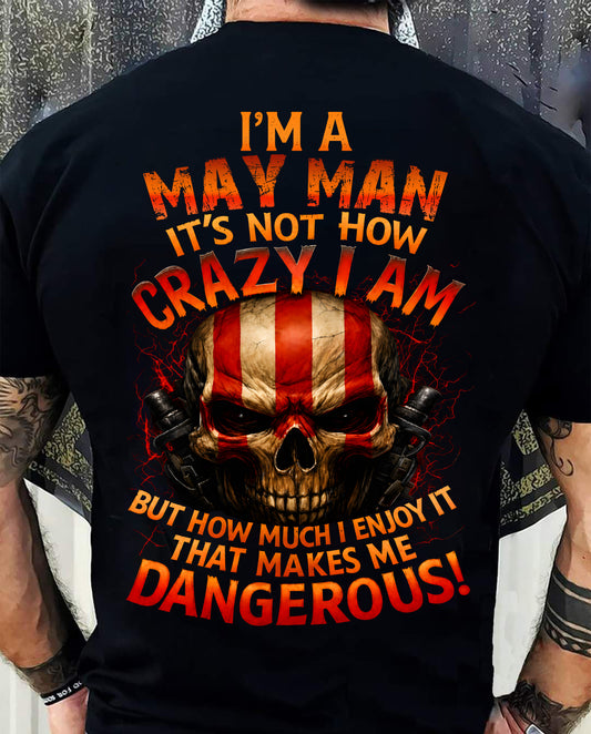 I’M A MAY MAN  IT’S NOT HOW CRAZY I AM -T SHIRT- GIFT FOR MEN -NIKI05 (SKU2605-254-05)