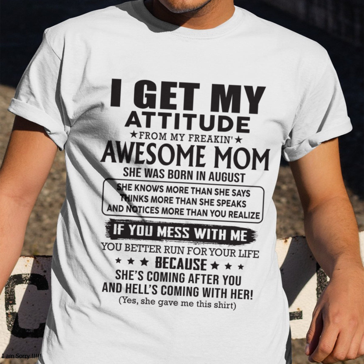 AUGUST - I GET MY ATTITUDE FROM AWESOME MOM - to my son from Mom - KATE08 (SKU08-17-08)