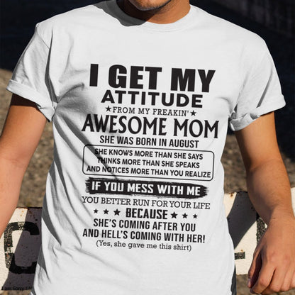 AUGUST - I GET MY ATTITUDE FROM AWESOME MOM - to my son from Mom - KATE08 (SKU08-17-08)