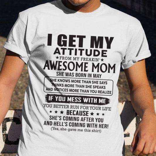MAY - I GET MY ATTITUDE FROM AWESOME MOM - to my son from Mom - KATE05 (SKU08-17-05)