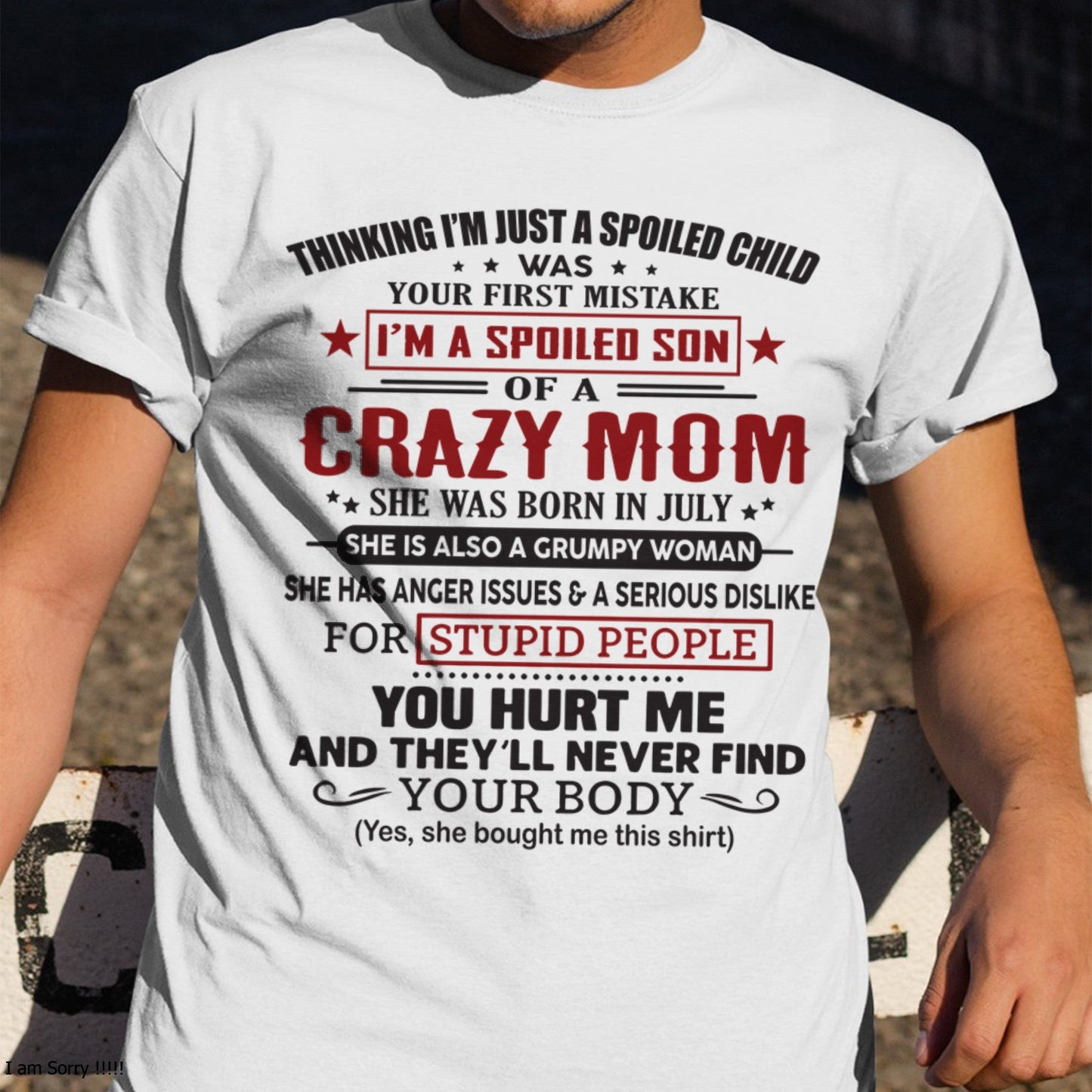 Spoiled Son of a Crazy July Mom Shirt – Birthday Gift from Mom / Woman - KATE07 (SKU10-174-07)