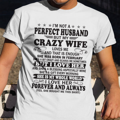I'm Not A Pefect Husband But My Crazy Wife Loves Me T-Shirt – Birthday Gift From February Wife / Woman - KATE02 (SKU12-243-02)