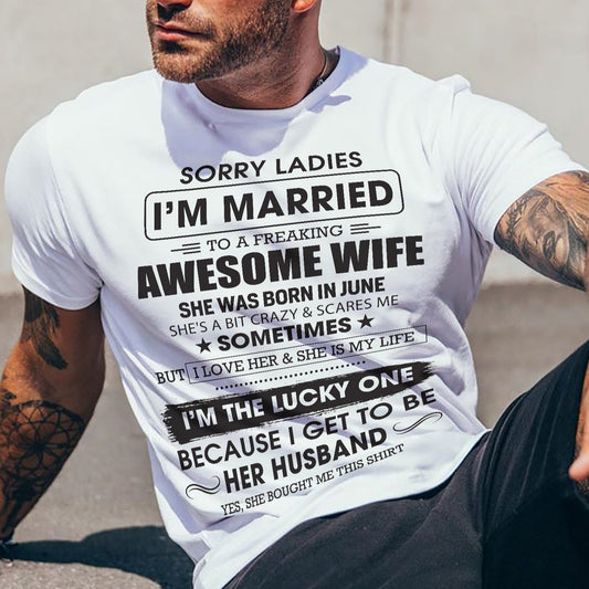 June - Sorry Ladies I'm Married To A Freaking Awesome Wife - Gift For Husband From Wife - KATE06 (SKU06-45-06)