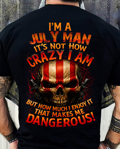 I’M A JULY MAN  IT’S NOT HOW CRAZY I AM -T SHIRT- GIFT FOR MEN -NIKI07 (SKU2605-254-07)