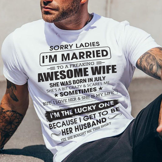 July - Sorry Ladies I'm Married To A Freaking Awesome Wife - Gift For Husband From Wife - KATE07 (SKU06-45-07)
