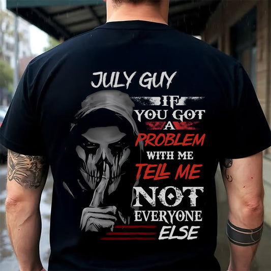 JULY - IF YOU GOT A PROBLEM WITH ME - BIRTHDAY T-SHIRT FOR MEN - KATE07 (SKU12-251-07)