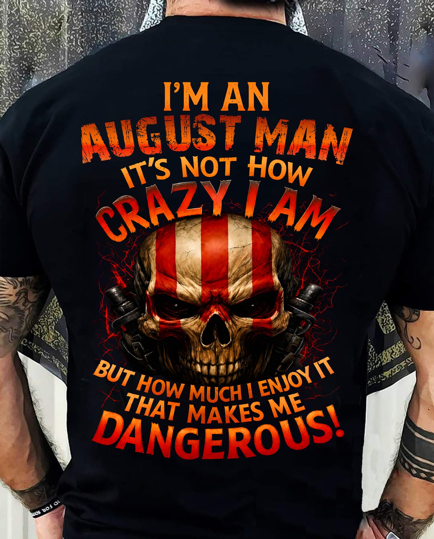 I’M AN AUGUST MAN  IT’S NOT HOW CRAZY I AM -T SHIRT- GIFT FOR MEN -NIKI08 (SKU2605-254-08)