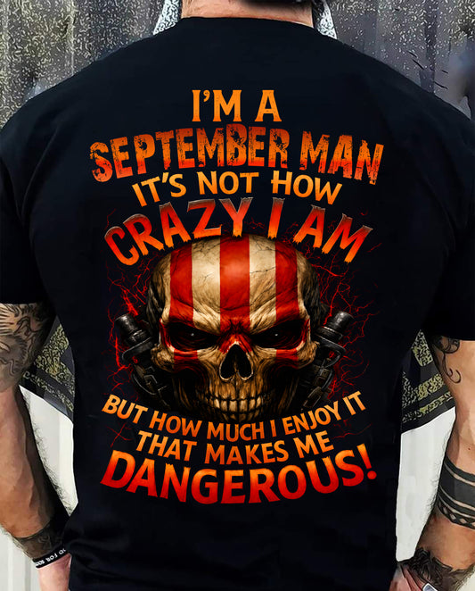 I’M A SEPTEMBER MAN  IT’S NOT HOW CRAZY I AM -T SHIRT- GIFT FOR MEN -NIKI09 (SKU2605-254-09)
