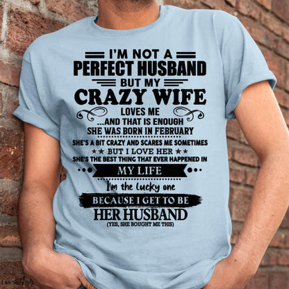 February - I Am Not A Perfect Husband But My Crazy Wife Love Me And That Is Enough - Gift For Husband From Wife - KATE02 (SKU-QHUSBAND-02)