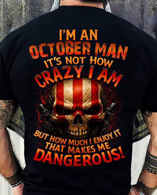 I’M AN OCTOBER MAN  IT’S NOT HOW CRAZY I AM -T SHIRT- GIFT FOR MEN -NIKI10 (SKU2605-254-10)
