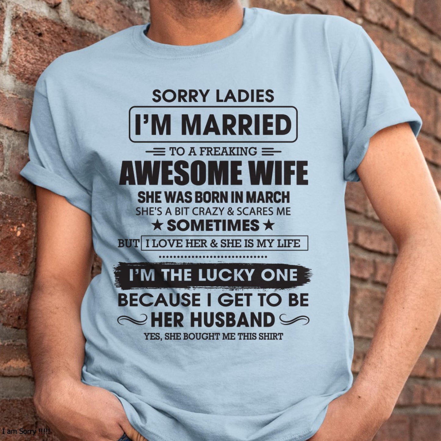 March - Sorry Ladies I'm Married To A Freaking Awesome Wife - Gift For Husband From Wife - KATE03 (SKU06-45-03)