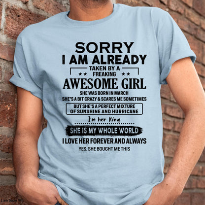 March - Sorry I Am Already Taken By A Freaking Awesome Girl - Gift For Husband From Wife - KATE03 (SKU-TSRGIRL-03)
