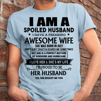 July - I Am A Spoiled Husband I Have A Freaking Awesome Wife - Gift For Husband From Wife - KATE07 (SKU-HUS-TS-07)