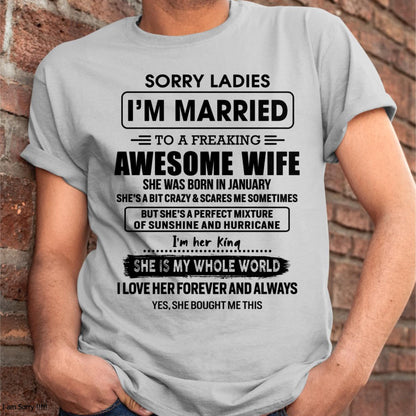 January - Sorry Ladies I Am Married To A Freaking Awesome Wife - Gift For Husband From Wife - KATE01 (SKU-TWIFE-01)
