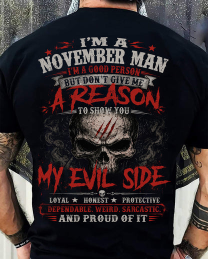 I’M A NOVEMBER MAN  I’M A GOOD PERSON BUT DON’T GIVE ME A REASON TO SHOW YOU -T SHIRT- GIFT FOR MEN -NIKI11 (SKU2605-274-11)