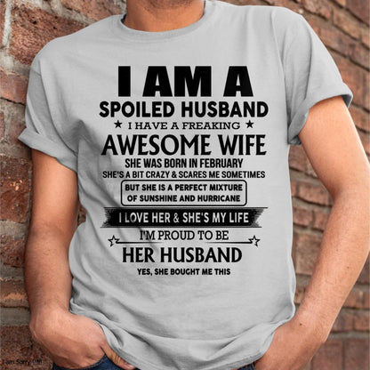 February - I Am A Spoiled Husband I Have A Freaking Awesome Wife - Gift For Husband From Wife - KATE02 (SKU-HUS-TS-02)