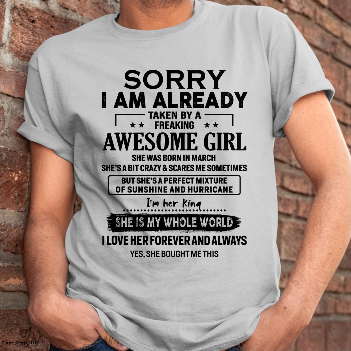 March - Sorry I Am Already Taken By A Freaking Awesome Girl - Gift For Husband From Wife - KATE03 (SKU-TSRGIRL-03)